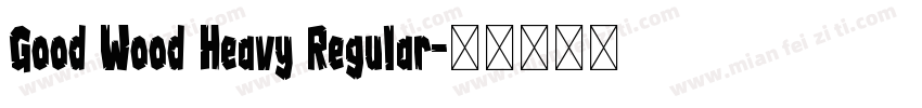 Good Wood Heavy Regular字体转换